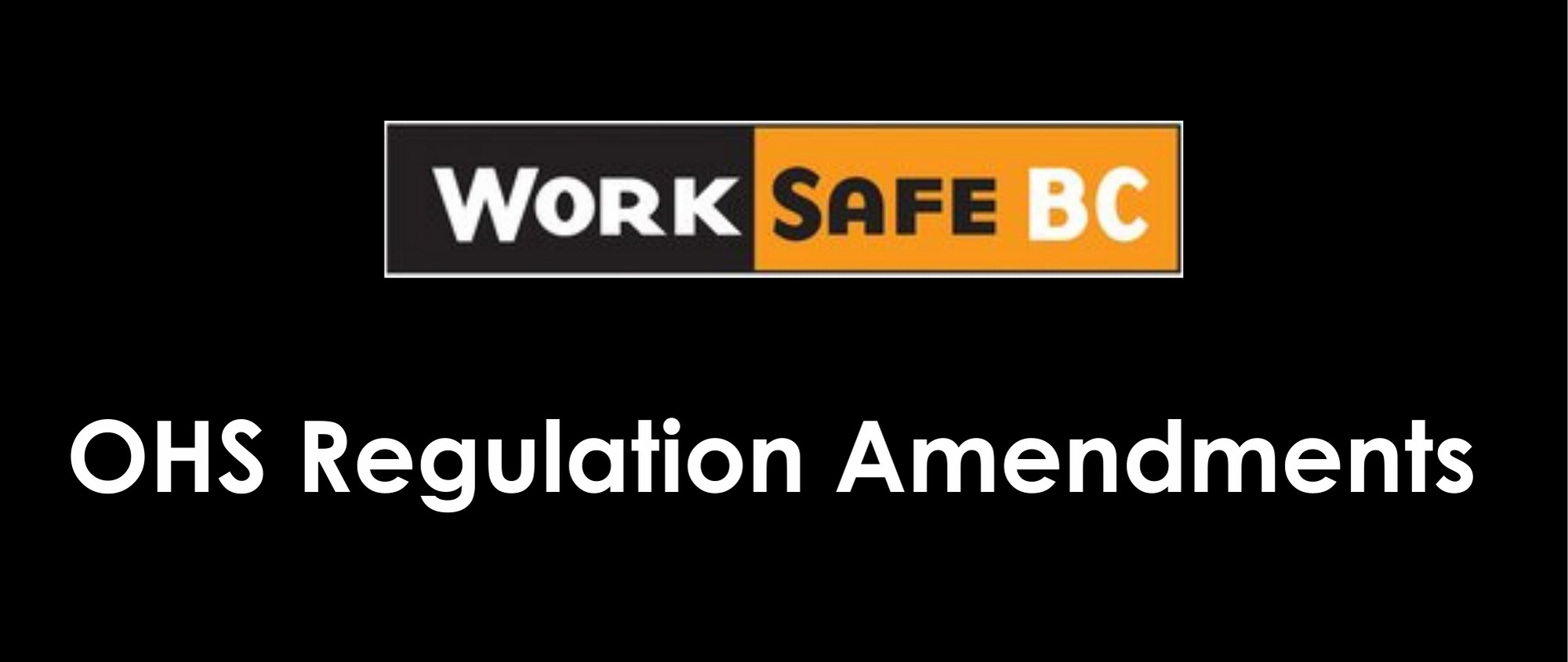 worksafebc ohs regulation amendments banner