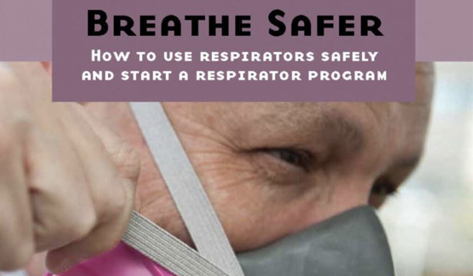 Breathe Safer: How to Use Respirators Safely and Start a Respirator Program