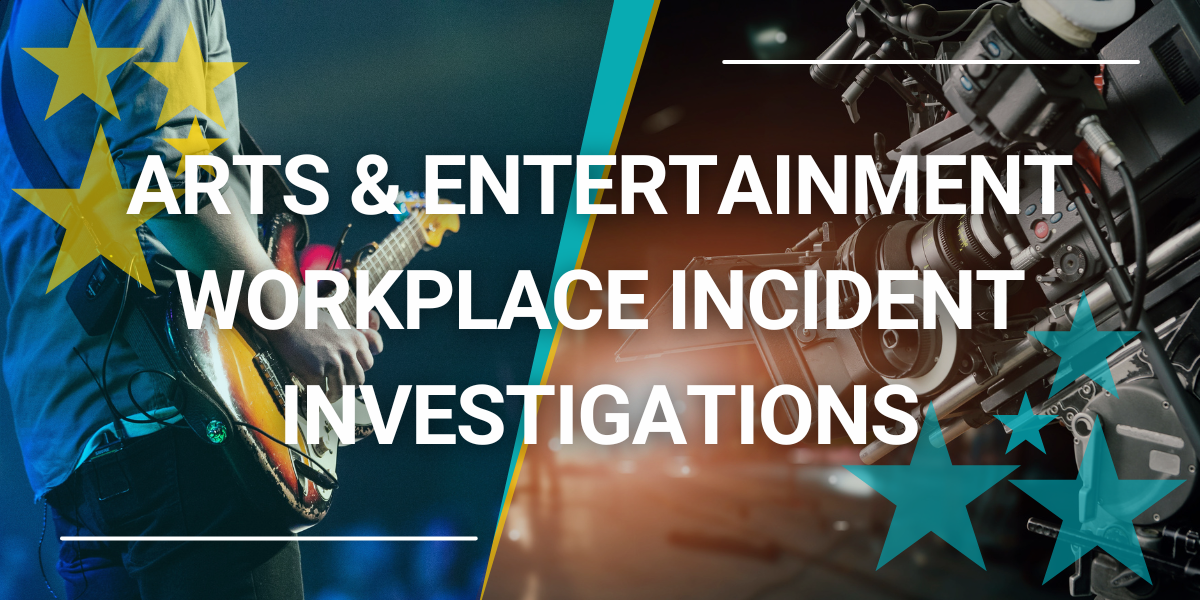 Arts and Entertainment Workplace incident investiagtions